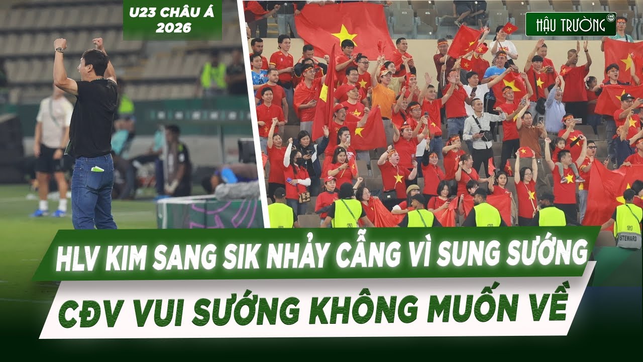 U23 VIỆT NAM TÁI HIỆN LỊCH SỬ: HLV KIM SANG SIK NHẢY CẪNG ĂN MỪNG, CĐV VIỆT NAM VUI KHÔNG MUỐN VỀ