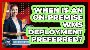 When Is an On-Premise WMS Deployment Preferred?