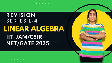 **IIT JAM & CSIR NET Linear Algebra Revision | Complete Crash Course** 4