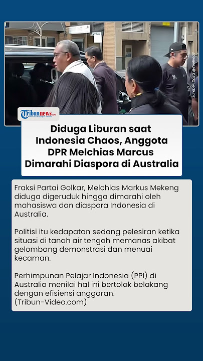 'DPR Keluyuran' ke Luar Negeri saat Indonesia Chaos, Melchias Marcus Dimarahi Mahasiswa di Australia