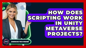 How Does Scripting Work In Unity Metaverse Projects? - Emerging Tech Insider