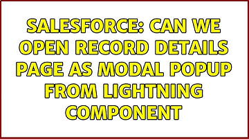 Salesforce: Can we open record details page as modal popup from lightning component