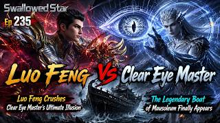 Luo Feng Crushes Clear Eye Master’s Ultimate Illusion | Swallowed Star | Episode 235