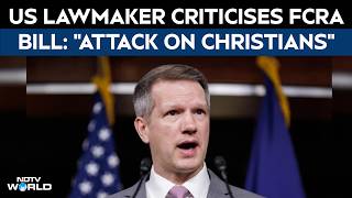 FCRA Bill News | 'Attack On Christians': US Lawmaker's 'India Ties' Warning Over Foreign Funds