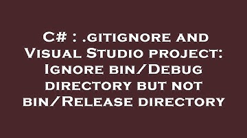 C# : .gitignore and Visual Studio project: Ignore bin/Debug directory but not bin/Release directory