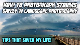 How To Photograph Storms SAFELY In Landscape Photography
