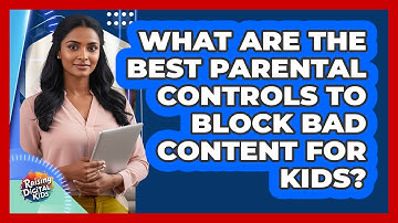 What Are The Best Parental Controls To Block Bad Content For Kids? - Raising Digital Kids