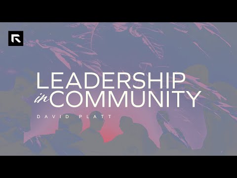 Leadership in Community || David Platt