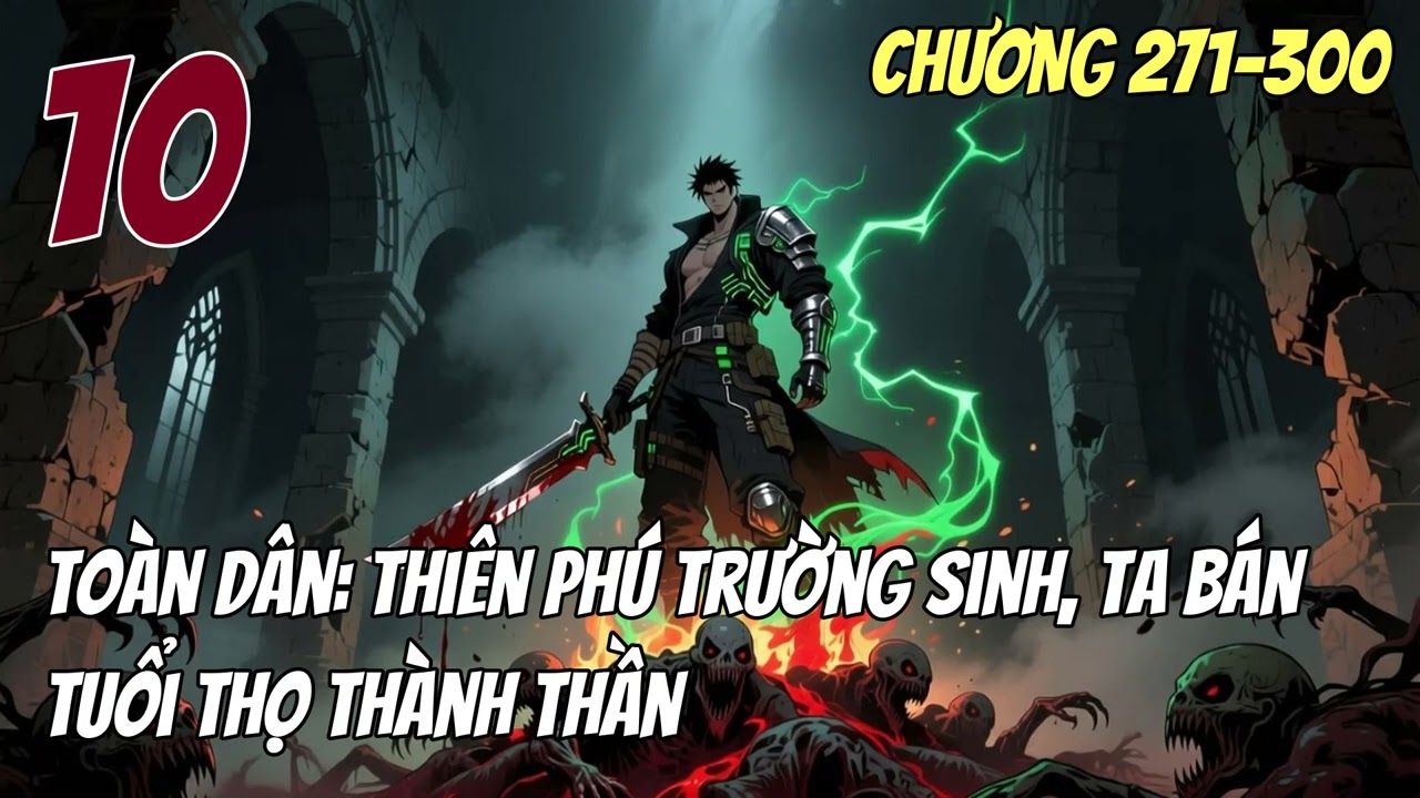 『ĐÔ THỊ』 Toàn Dân Thiên Phú Trường Sinh, Ta Bán Tuổi Thọ Thành Thần Tập 10 CHƯƠNG 271→300
