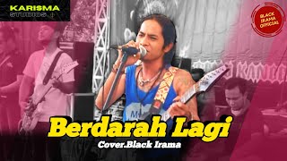 BERDARAH LAGI - (Cover) BLACK IRAMA | KARISMA STUDIO #06