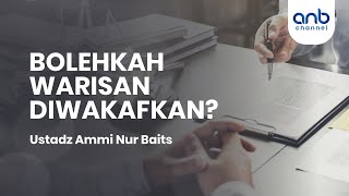 Bolehkan Warisan di Wakafkan | Ustadz Ammi Nur Baits