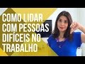 COMO LIDAR COM PESSOAS DIFÍCEIS NO TRABALHO | CANAL DO COACHING