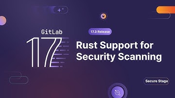 GitLab 17.3 - Rust Support for Security Scanning