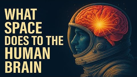 What Space Does to Your Brain (The Science of Zero Gravity).