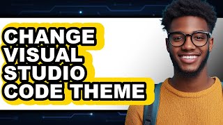 How to Change Visual Studio Code Theme (full Guide)