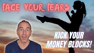 Face Your Fears, Kick Your Money Blocks!