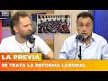 SE TRATA LA REFORMA LABORAL | LA PREVIA con Ari Lijalad y Roberto Navarro
