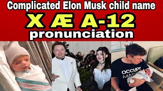 facts | Complicated Elon Musk child name pronunciation | XAEA12 pronunciation