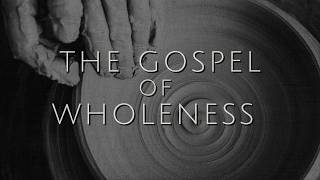 The Gospel of Wholeness | 1 of 6 | John Schouten