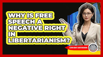 Why Is Free Speech A Negative Right In Libertarianism? - Learn About Libertarianism