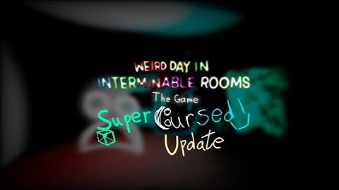 Super cursed update - Weird day in Interminable Rooms: The game