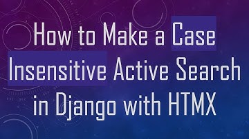 How to Make a Case Insensitive Active Search in Django with HTMX