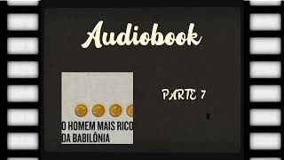 AUDIOBOOK - O homem mais rico da Babilônia| Autor: George Samuel Clason | PARTE 7 | Narração Humana