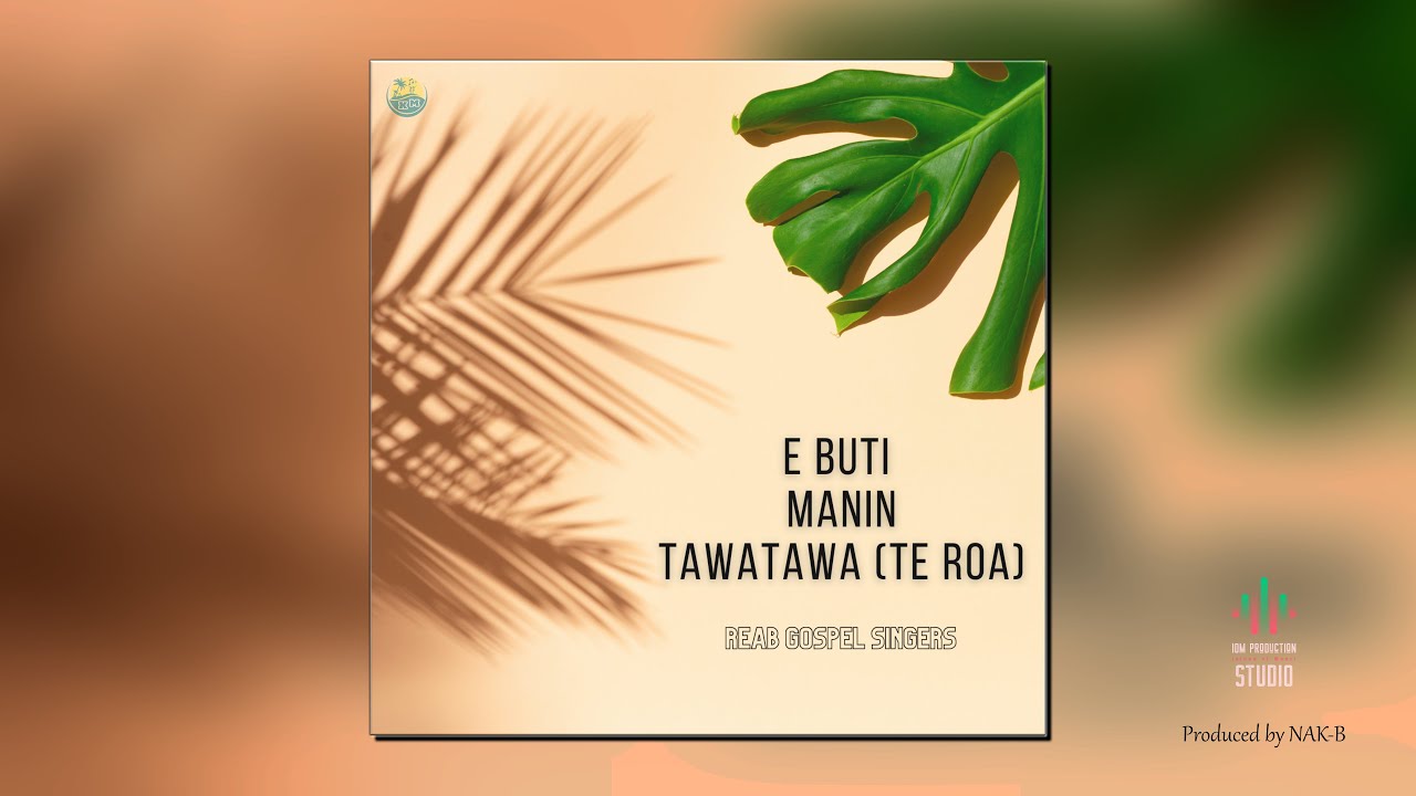 E Buti Manin Tawatawa (Te Roa) - REAB GOSPEL SINGERS