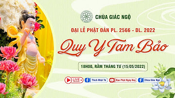 🛑TRỰC TIẾP: LỄ QUY Y TAM BẢO tại Chùa Giác Ngộ ngày Rằm tháng Tư (15-05-2022)