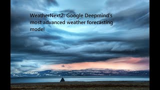 WeatherNext2: Google Deepmind's advanced weather forecasting model