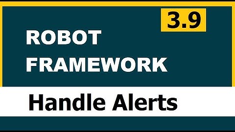 3.9 Robot framework (Selenium) | Handling Alerts