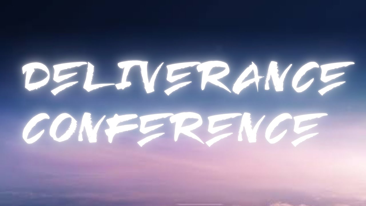 DELIVERANCE CONFERENCE YouTube