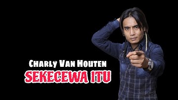SEKECEWA ITU - Charly Van Houten (Cover) Lirik