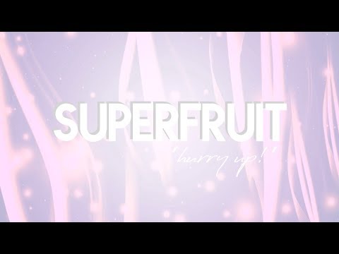 SUPERFRUIT - HURRY UP! (LYRICS)