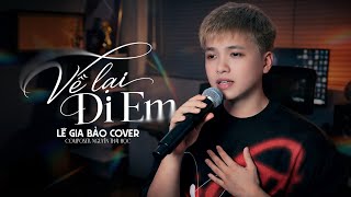 VỀ LẠI ĐI EM - THÁI HỌC | LÊ GIA BẢO (COVER)