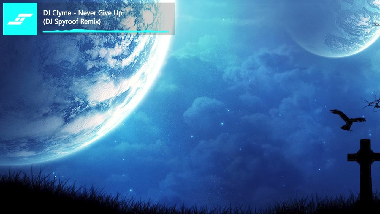 DJ Clyme - Never Give Up (DJ Spyroof Remix)