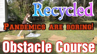 Recycled Obstacle Course When Youre Bored