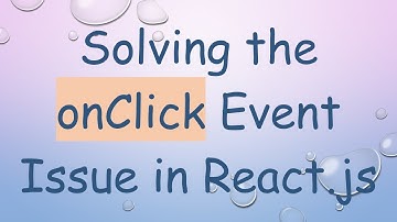 Solving the onClick Event Issue in React.js