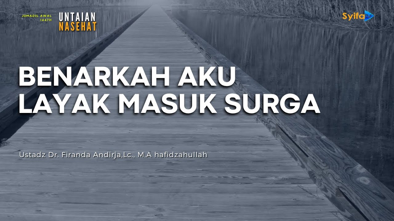 BENARKAH AKU LAYAK MASUK SURGA - Ustadz Dr. Firanda Andirja, Lc., M.A