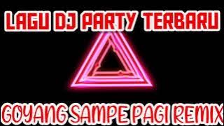 GOYANG SAMPE PAGI PARTY REMIX 2022