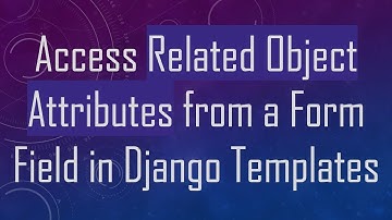 Access Related Object Attributes from a Form Field in Django Templates