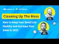 Cleaning Up The Mess | How to Keep Your Email List Healthy and Increase Your Sales In 2023