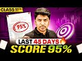 Class 11 Last 45 Days | How to Score 95+ in Class 11