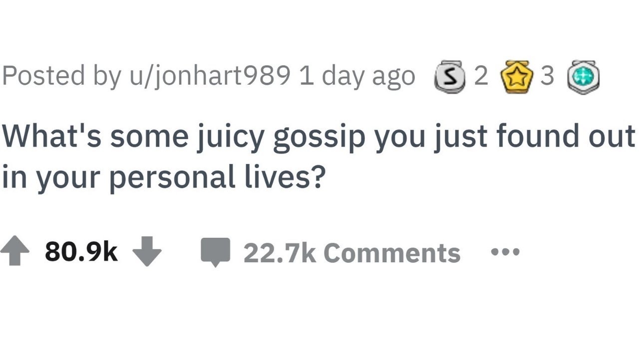 People Share SUPER Juicy Gossip in Their Personal Lives | Ask Reddit