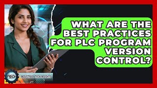 What Are The Best Practices For PLC Program Version Control? - Industrial Tech Insights Wealth
