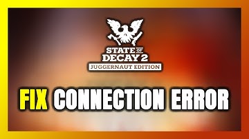 How to FIX State of Decay 2: Juggernaut Edition Connection Error / Server Error!