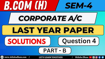 last year paper solutions / question 4 / part B / corporate account for bcom / du sol / by anuj sir