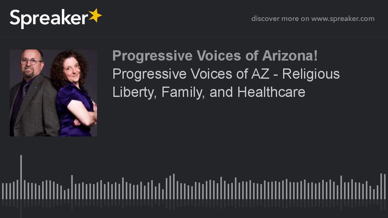 Progressive Voices of AZ - Religious Liberty, Family, and Healthcare (part 7 of 12)