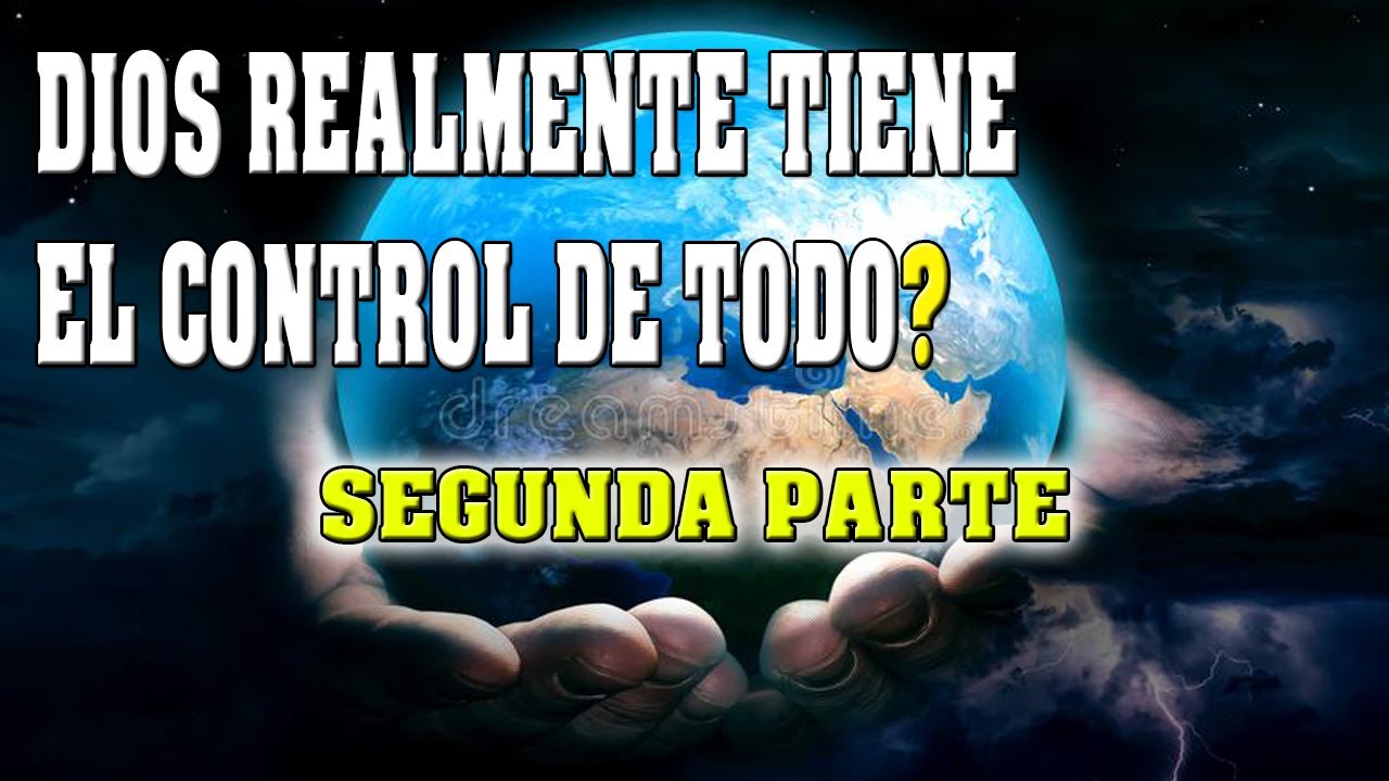 DIOS TIENE EL CONTROL DE TODO REALMENTE? // Parte 2/2 - YouTube