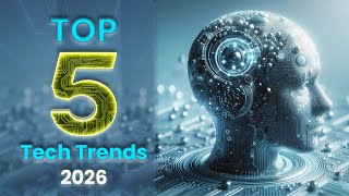 Top 5 Future Tech Trends 2026 You Must Know!